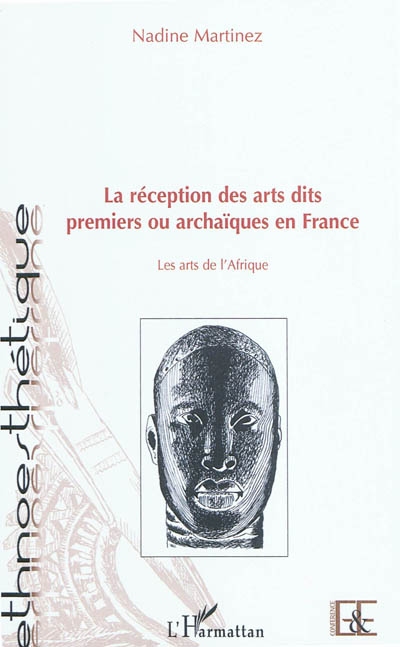 La réception des arts dits premiers ou archaïques en France : les arts de l'Afrique