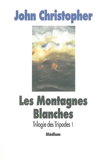 La Trilogie des Tripodes. Vol. 1. Les Montagnes blanches