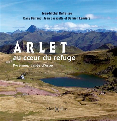 Arlet : au coeur du refuge : Pyrénées, vallée d'Aspe