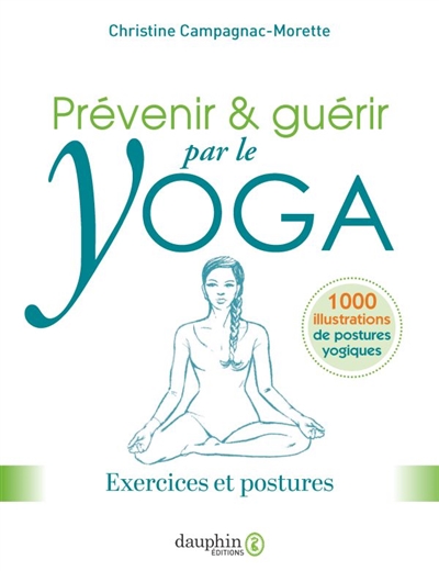 Prévenir & guérir par le yoga : exercices et postures