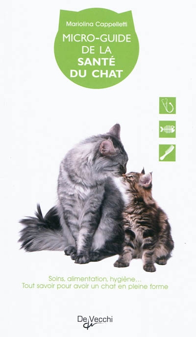 Micro-guide de la santé du chat : soins, alimentation, hygiène... : tout savoir pour avoir un chat en pleine forme