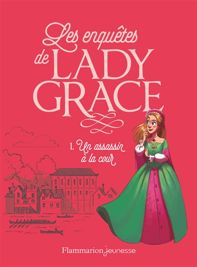 Les enquêtes de lady Grace. Vol. 1. Un assassin à la cour