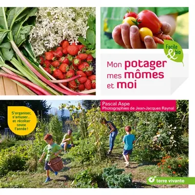 Mon potager, mes mômes et moi : s’organiser, s’amuser…et récolter toute l’année !