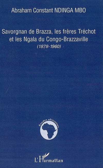 Savorgnan de Brazza, les frères Tréchot et les Ngala du Congo-Brazzaville (1878-1960)