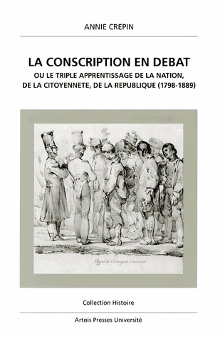 La conscription en débat ou Le triple apprentissage de la nation, de la citoyenneté, de la République (1798-1889)
