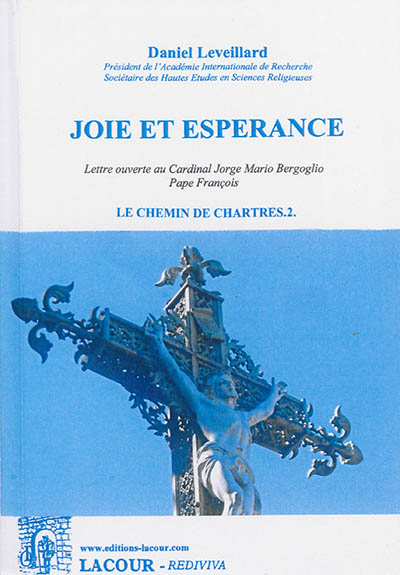 Le chemin de Chartres. Vol. 2. Joie et espérance : lettre ouverte au cardinal Jorge Mario Bergoglio, pape François