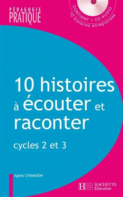 10 histoires à écouter et raconter : cycles 2 et 3