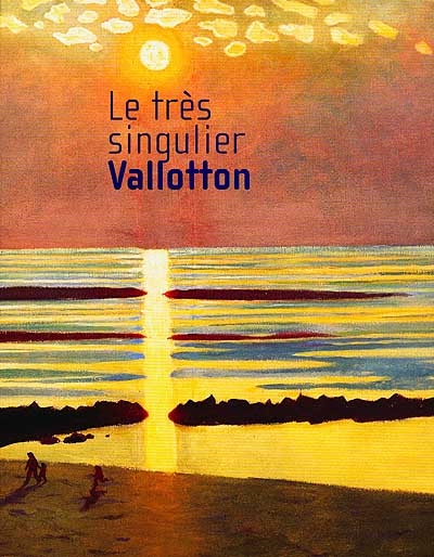 Le très singulier Vallotton : exposition, Lyon, Musée des beaux-arts, 22 févr.-20 mai 2001 : exposition, Marseille, musée Cantini, 22 juin-10 sept. 2001