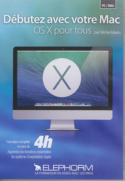 Débutez avec votre Mac OS X pour tous : formation complète en plus de 4h : apprenez les fonctionnalités du système d'exploitation d'Apple