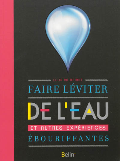 Faire léviter de l'eau et autres expériences ébouriffant