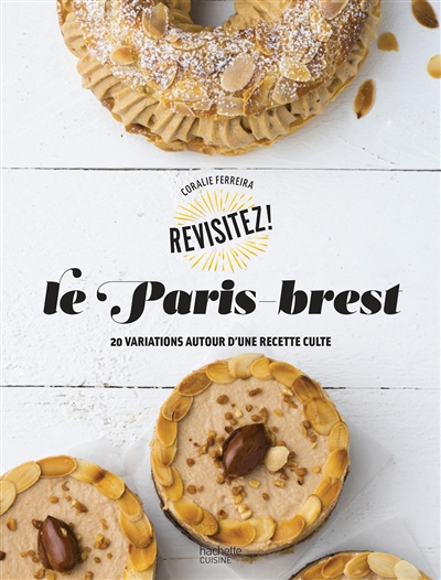 Le paris-brest : 20 variations autour d'une recette culte