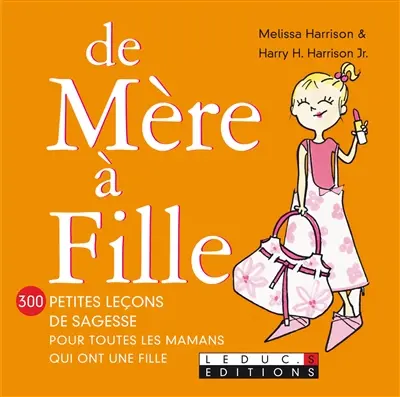 De mère à fille : 300 petites leçons de sagesse pour toutes les mamans qui ont une fille