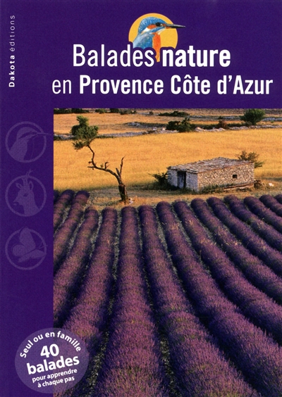 Balades nature en Provence-Côte d'Azur : seul ou en famille, 40 balades pour apprendre à chaque pas