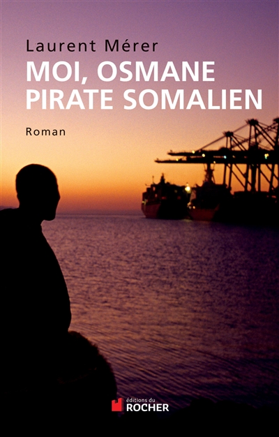 Moi, Osmane, pirate somalien. Pirates d'hier et d'aujourd'hui : petite histoire de la piraterie des origines à nos jours