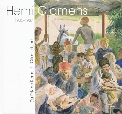 Henri Clamens, 1905-1937 : du prix de Rome à l'orientalisme