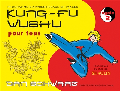 Kung-fu wushu pour tous : technique du style de shaolin : programme d'apprentissage en images. Vol. 2. Cycle 2