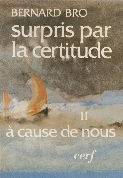 Surpris par la certitude. Vol. 2. A cause de nous