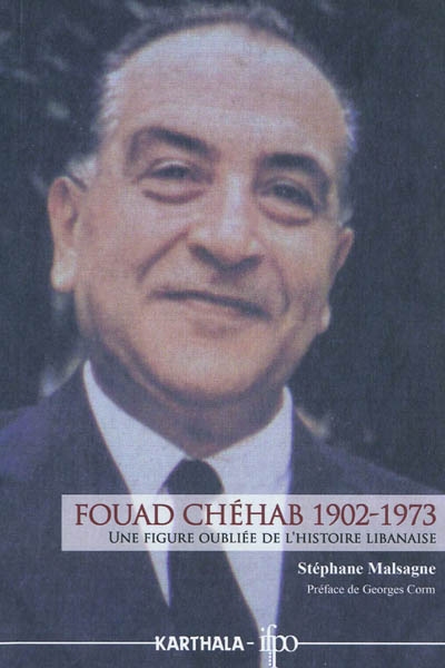 Fouad Chéhab 1902-1973 : une figure oubliée de l'histoire libanaise