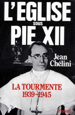L'Eglise sous Pie XII. Vol. 1. La Tourmente : 1939-1945