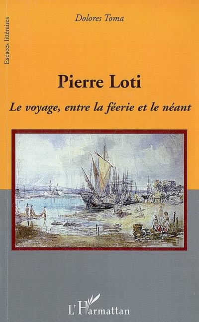 Pierre Loti : le voyage, entre la féerie et le néant