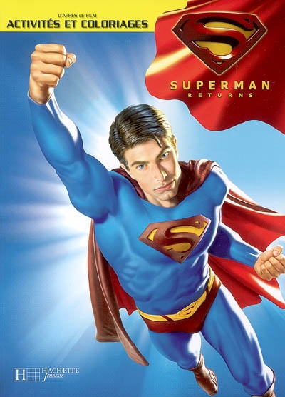 Superman returns : d'après le film, activités et coloriages