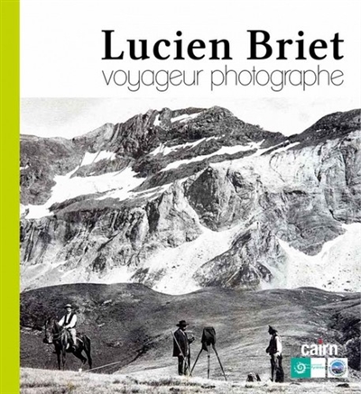 Lucien Briet : voyageur photographe : 1860-1921