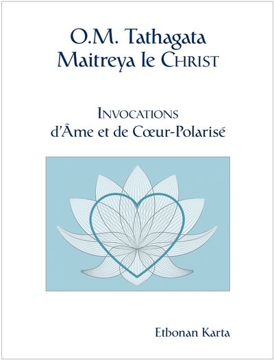 O.M. Tathagata Maitreya le Christ : Invocations d'Âme et de Cœur-Polarisé
