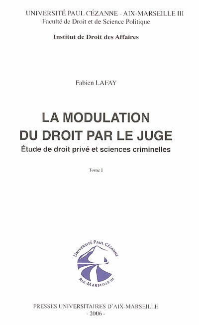 La modulation du droit par le juge : étude de droit privé et sciences criminelles