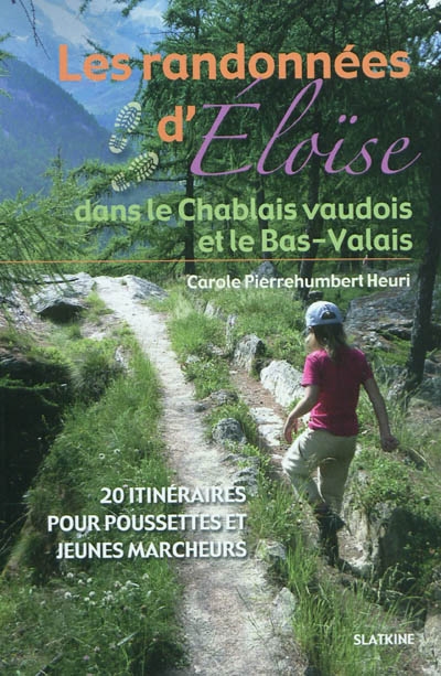 Les randonnées d'Eloïse. Les randonnées d'Eloïse dans le Chablais vaudois et le Bas-Valais : 20 itinéraires pour poussettes et jeunes marcheurs