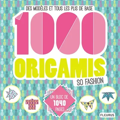 1.000 origamis so fashion : des modèles et tous les plis de base