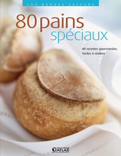 80 pains spéciaux : 80 recettes gourmandes, faciles à réaliser