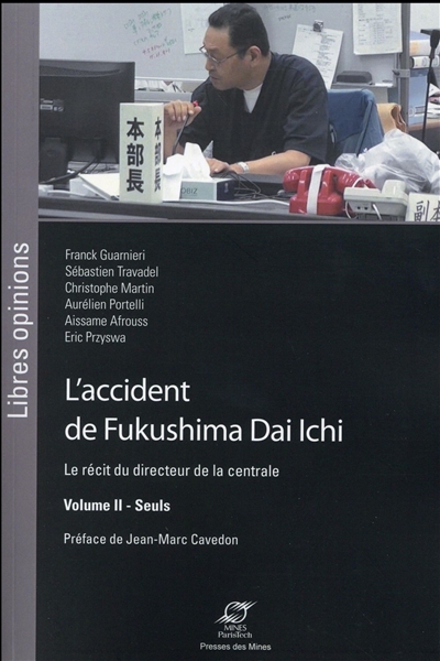 L'accident de Fukushima Dai Ichi : le récit du directeur de la centrale. Vol. 2. Seuls