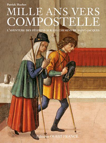 Mille ans vers Compostelle : l'aventure des pèlerins sur les chemins de Saint-Jacques