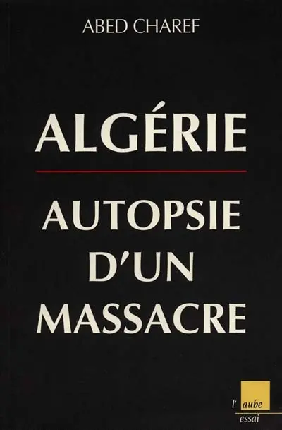 Algérie, autopsie d'un massacre