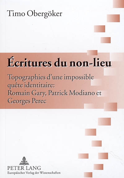 Ecritures du non-lieu : topographies d'une impossible quête identitaire : Romain Gary, Patrick Modiano et Georges Perec