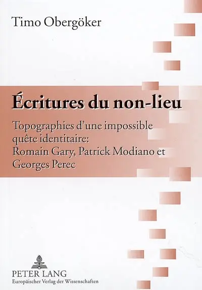 Ecritures du non-lieu : topographies d'une impossible quête identitaire : Romain Gary, Patrick Modiano et Georges Perec
