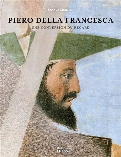 Piero della Francesca : une conversion du regard