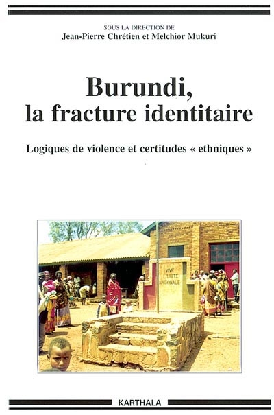 Burundi, la fracture identitaire : logiques de violence et certitudes ethniques : 1993-1996