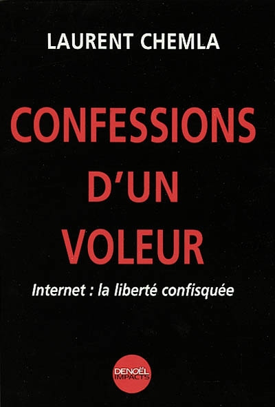 Confessions d'un voleur : Internet, la liberté confisquée