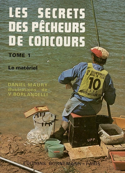 Les Secrets des pêcheurs de concours. Vol. 1. Le Matériel