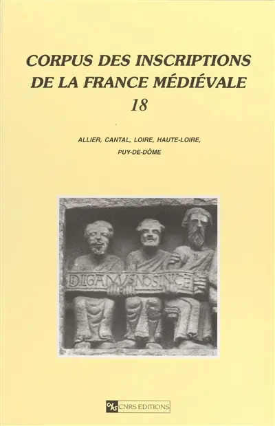 Corpus des inscriptions de la France médiévale. Vol. 18. Allier, Cantal, Loire, Haute-Loire, Puy-de-Dôme