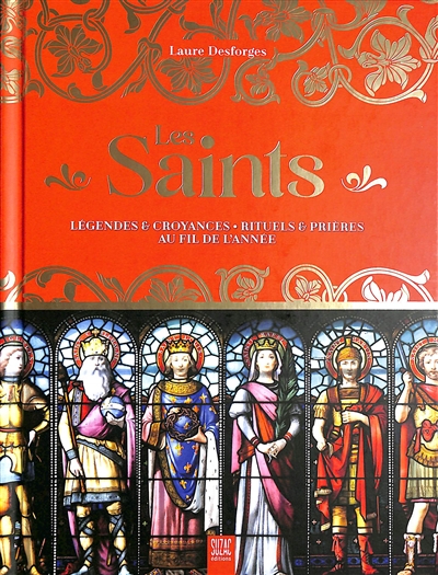 Les saints : légendes & croyances : rituels & prières au fil de l'année