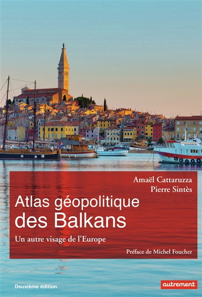 Atlas géopolitique des Balkans : un autre visage de l'Europe - Amaël Cattaruzza
