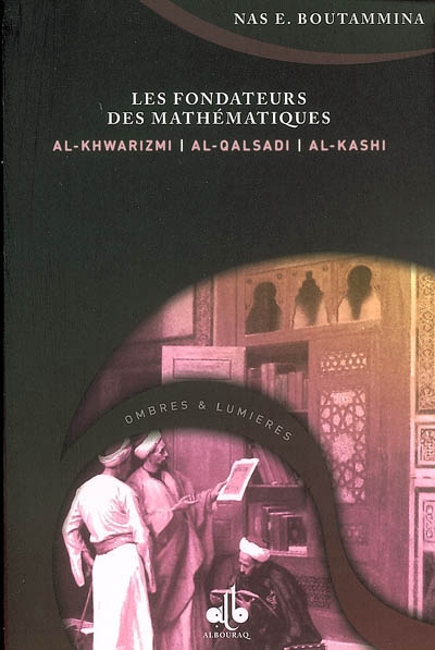 Les fondateurs des mathématiques : Al-Khwarizmi, Al-Qalsadi, Al-Kashi