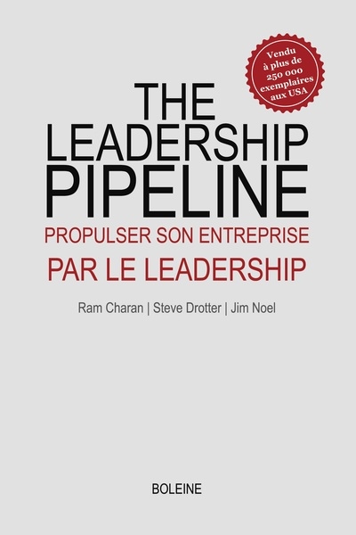 The leadership pipeline : propulser son entreprise par le leadership