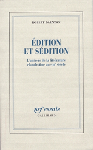 Edition et sédition : l'univers de la littérature clandestine au XVIIIe siècle