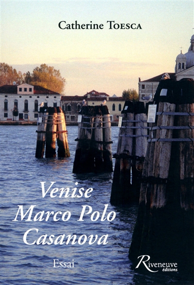 Venise, Marco Polo, Casanova : essai
