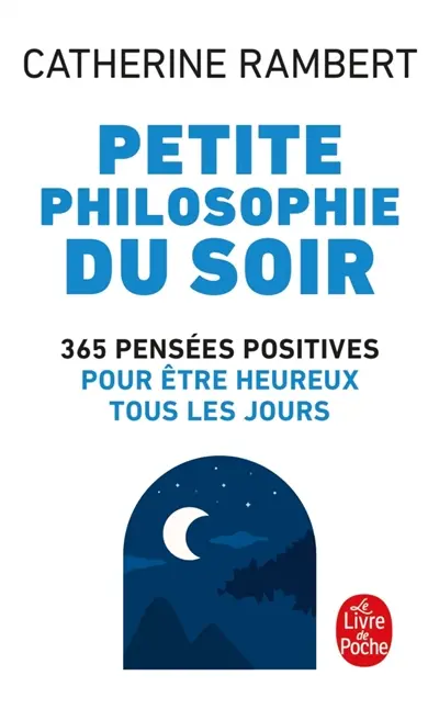 Petite philosophie du soir : 365 pensées positives pour être heureux tous les jours