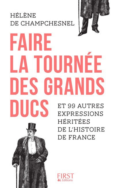 Faire la tournée des grands ducs et 99 autres expressions héritées de l'histoire de France