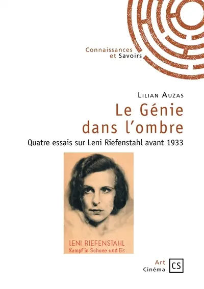 Le génie dans l'ombre : quatre essais sur Leni Riefenstahl avant 1933